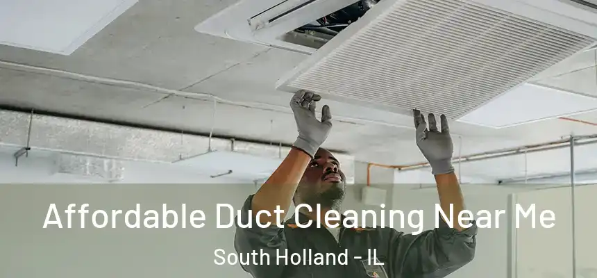 Affordable Duct Cleaning Near Me South Holland - IL