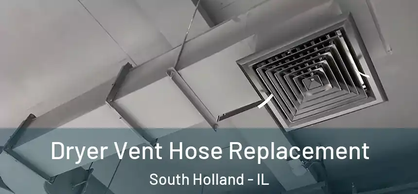 Dryer Vent Hose Replacement South Holland - IL