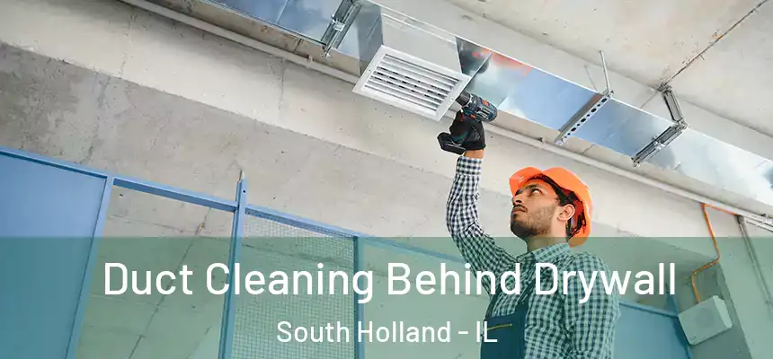 Duct Cleaning Behind Drywall South Holland - IL