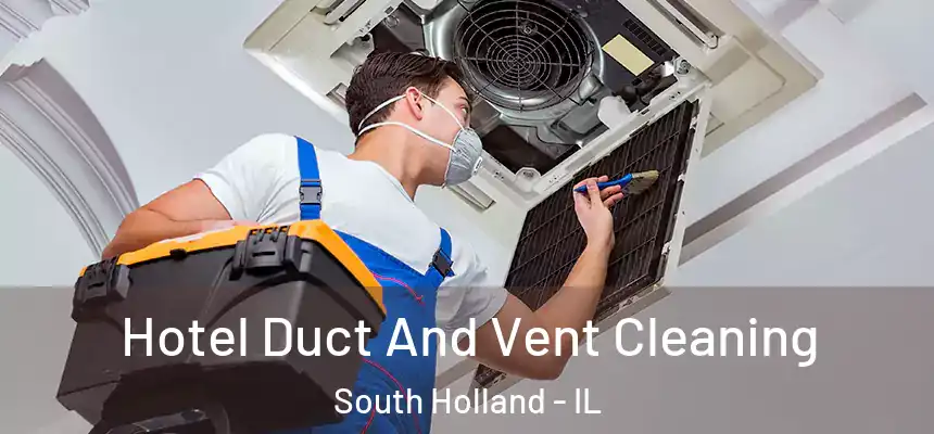 Hotel Duct And Vent Cleaning South Holland - IL