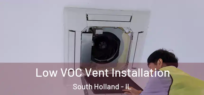 Low VOC Vent Installation South Holland - IL