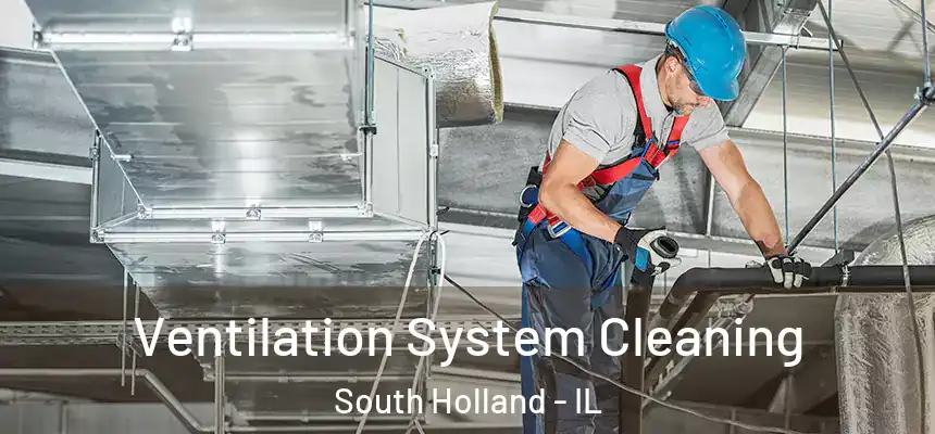 Ventilation System Cleaning South Holland - IL