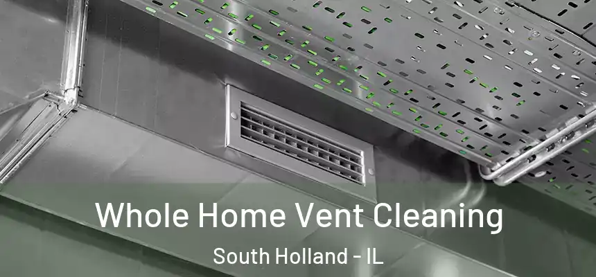 Whole Home Vent Cleaning South Holland - IL